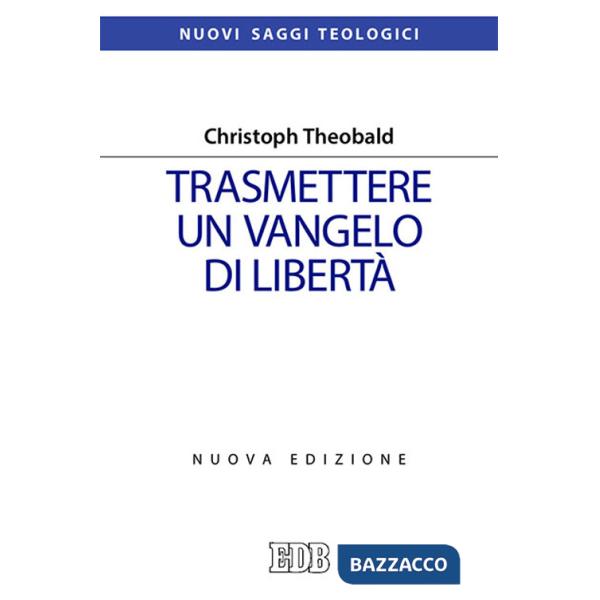 Trasmettere un Vangelo di libertà. Nuova ediz.