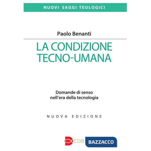 Condizione tecno-umana. Domande di senso nell'era della tecnologia. Nuova ediz. (La)