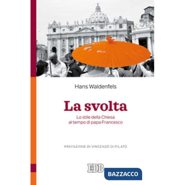 Svolta. Lo stile della Chiesa al tempo di papa Francesco (La)