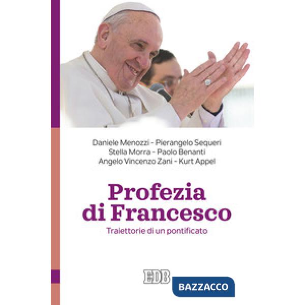 Profezia di Francesco. Traiettorie di un pontificato
