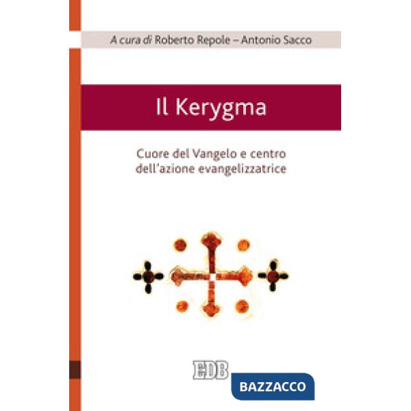 Kerygma. Cuore del Vangelo e centro dell'azione evangelizzatrice. Atti del convegno (Torino, 6 febbraio 2018) (Il)