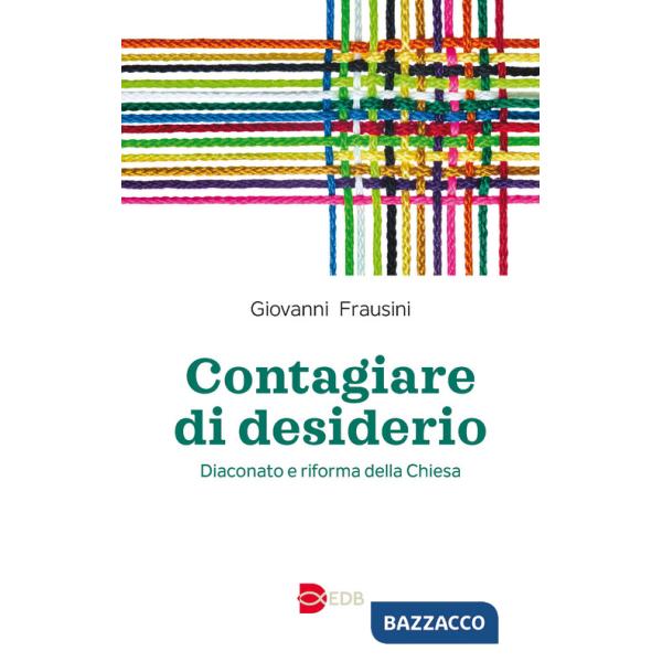 Contagiare di desiderio. Diaconato e riforma della Chiesa