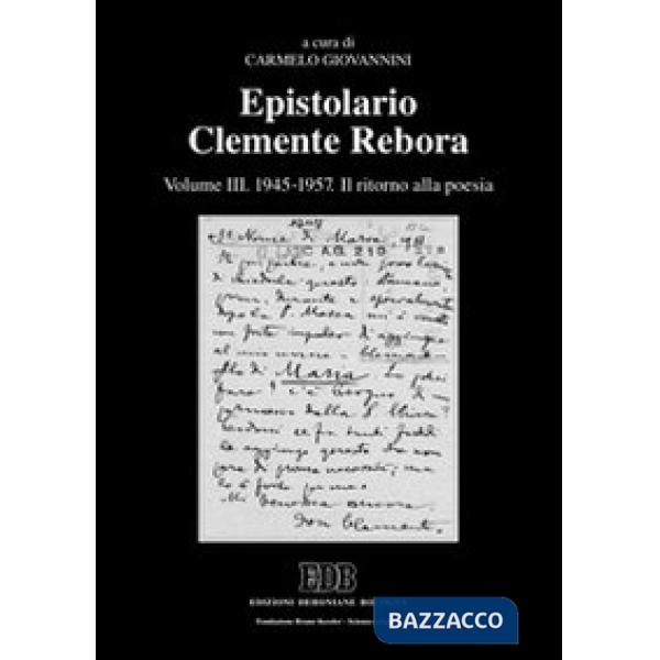 Epistolario Clemente Rebora. Vol. 3: 1945-1957. Il ritorno alla poesia