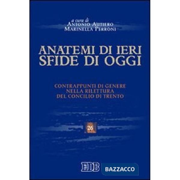 Anatemi di ieri, sfide di oggi. Contrappunti di genere nella rilettura del concilio di Trento