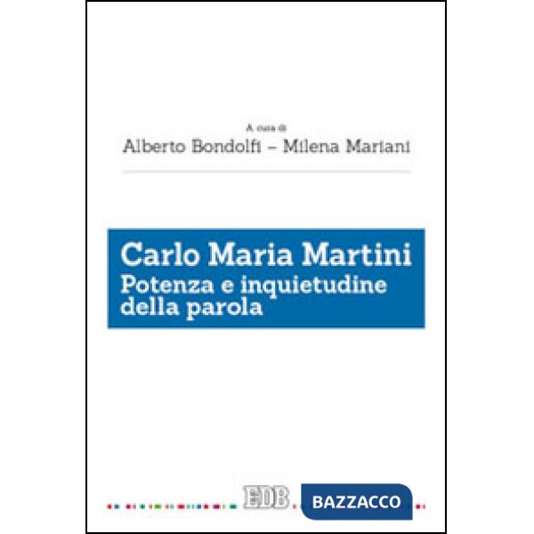 Carlo Maria Martini. Potenza e inquietudine della parola