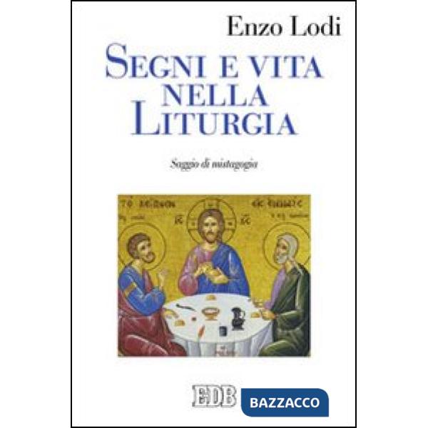 Segni e vita nella liturgia. Saggio di mistagogia