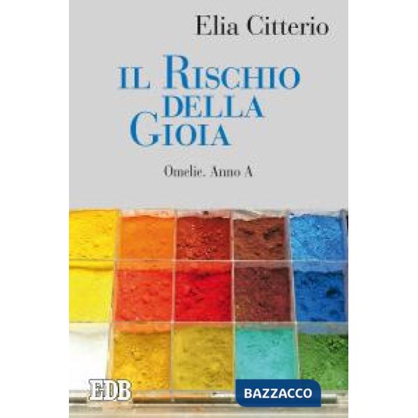 Rischio della gioia. Omelie. Anno A (Il)