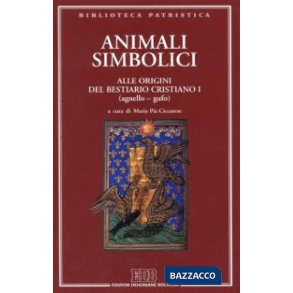 Animali simbolici. Alle origini del Bestiario cristiano I (agnello-gufo). Ediz. multilingue. Vol. 1