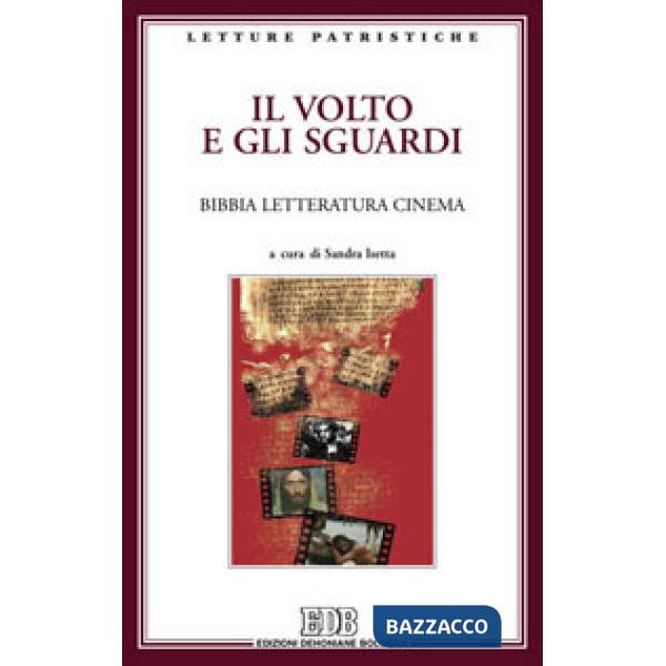 Volto e gli sguardi. Bibbia letteratura cinema. Atti del Convegno. Imperia Porto Maurizio, 17-18 ottobre 2008 (Il)