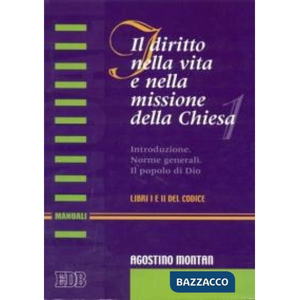 Diritto nella vita e nella missione della Chiesa. Introduzione. Norme generali. Il popolo di Dio (libri I e II del Codice) (Il)