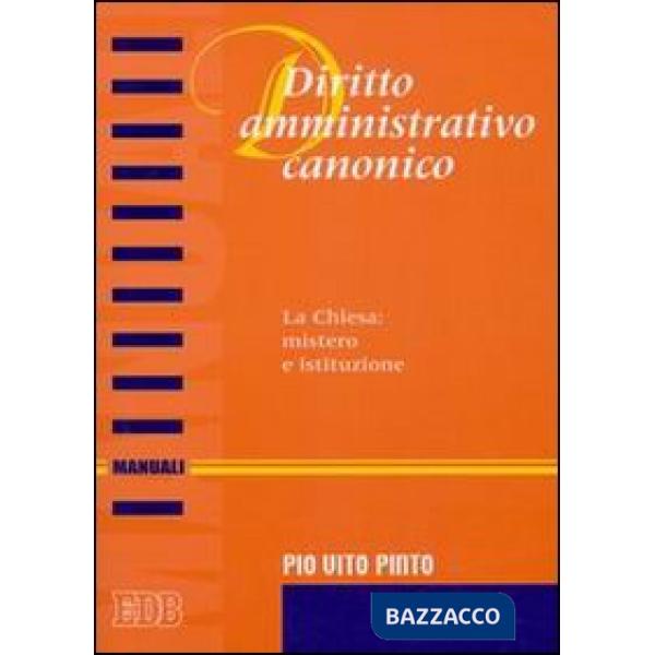 Diritto amministrativo canonico. La chiesa: mistero e istituzione
