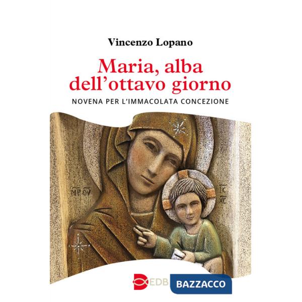 Maria, alba dell'ottavo giorno. Novena per l'Immacolata Concezione