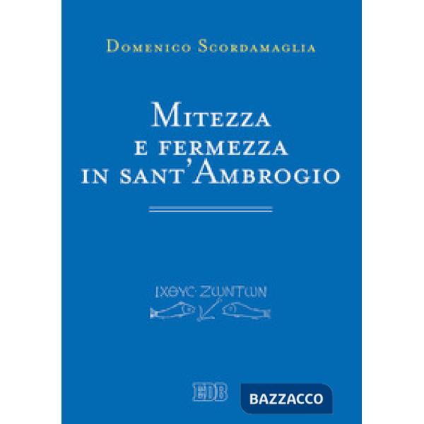 Mitezza e fermezza in sant'Ambrogio