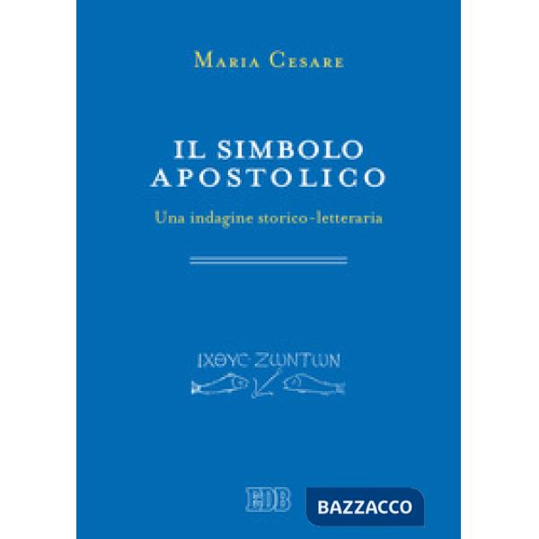 Simbolo apostolico. Una indagine storico-letteraria (Il)