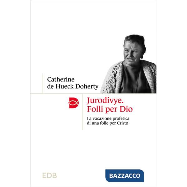 Jurodivye. Folli per Dio. La vocazione profetica di una folle per Cristo