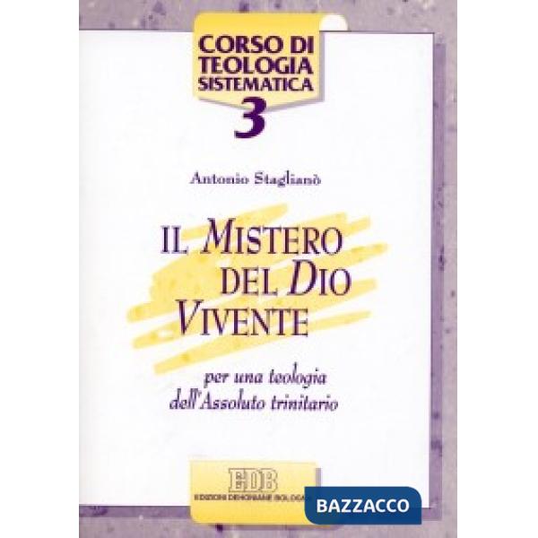Mistero del Dio vivente. Per una teologia dell'Assoluto trinitario (Il)