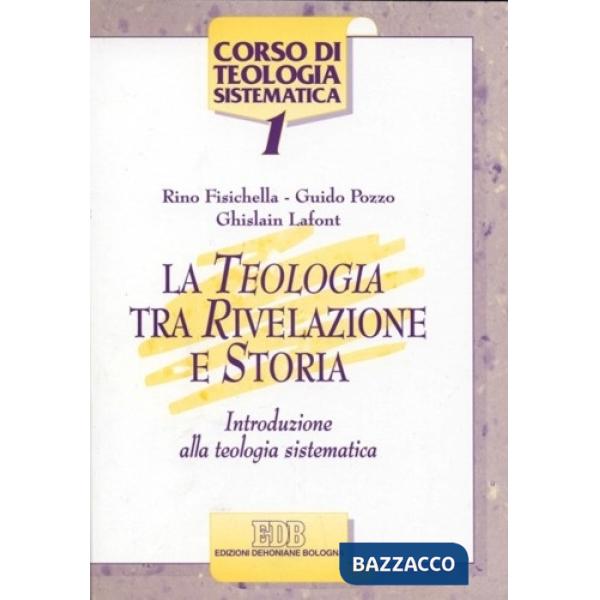 Teologia tra rivelazione e storia. Introduzione alla teologia sistematica (La)