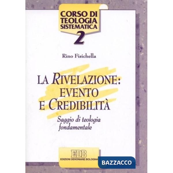 Rivelazione: evento e credibilità. Saggio di teologia fondamentale (La)