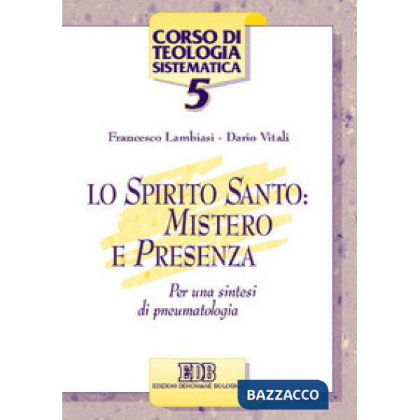Spirito Santo: mistero e presenza. Per una sintesi di pneumatologia (Lo)