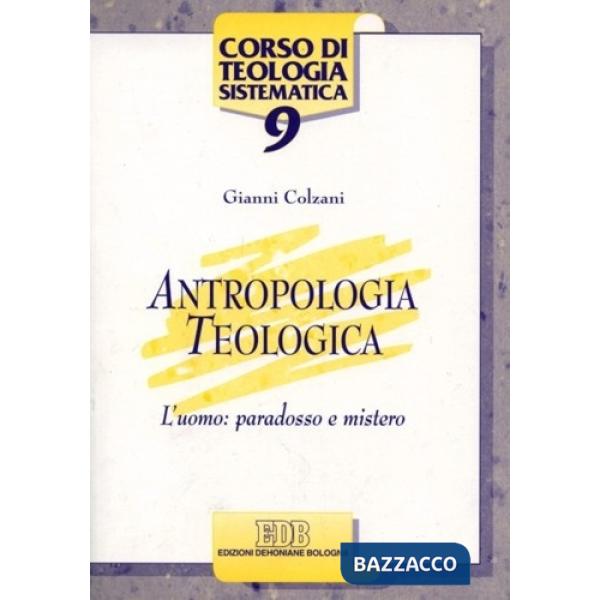 Antropologia teologica. L'uomo: paradosso e mistero