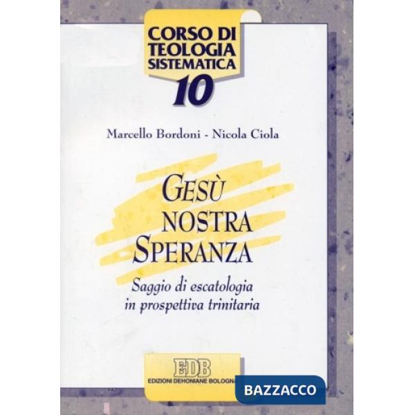Gesù nostra speranza. Saggio di escatologia in prospettiva trinitaria