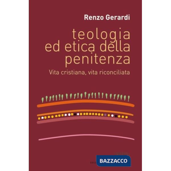 Teologia ed etica della penitenza. Vita cristiana, vita riconciliata