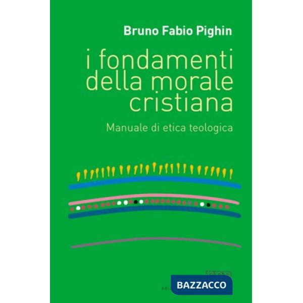 Fondamenti della morale cristiana. Manuale di etica teologica (I)