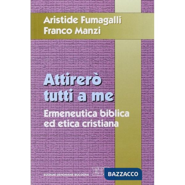 Attirerò tutti a me. Ermeneutica biblica ed etica cristiana