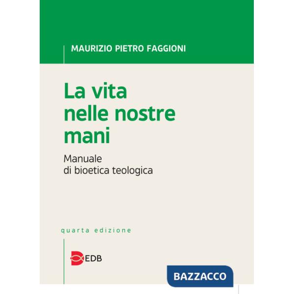 Vita nelle nostre mani. Manuale di bioetica teologica (La)