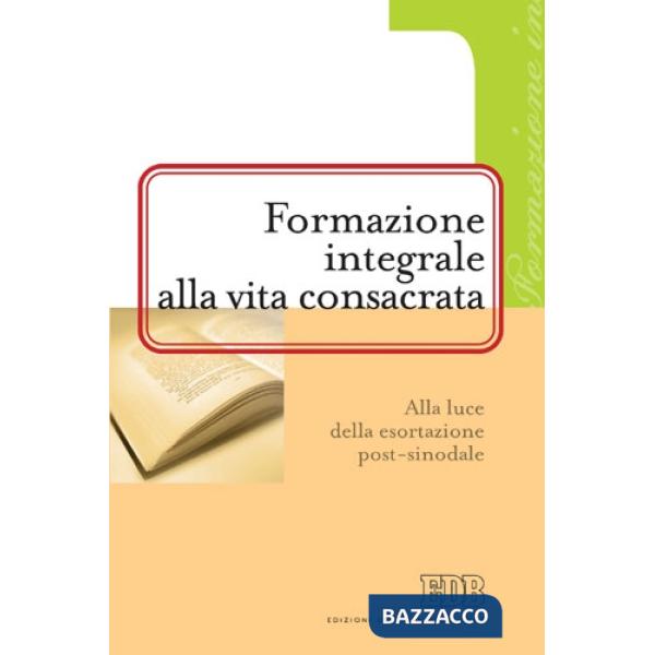 Formazione integrale alla vita consacrata. Alla luce della esortazione post-sinodale