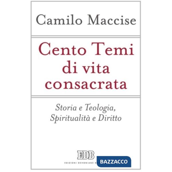 Cento temi di vita consacrata. Storia e teologia, spiritualità e diritto