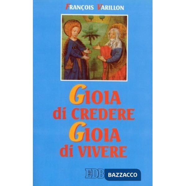 Gioia di credere, gioia di vivere. Il mistero di Cristo rivelazione di Dio amore, proposta di vita nuova