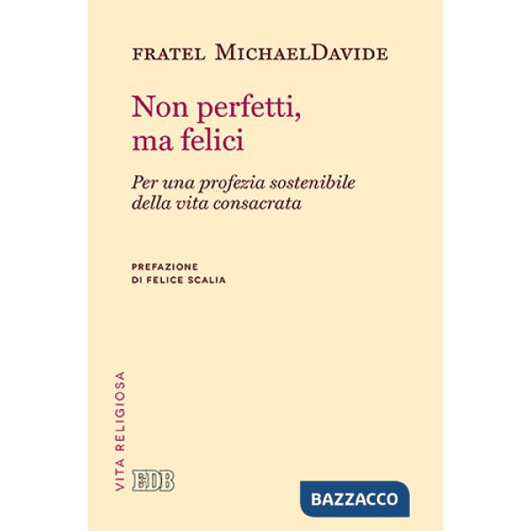 Non perfetti, ma felici. Per una profezia sostenibile della vita consacrata