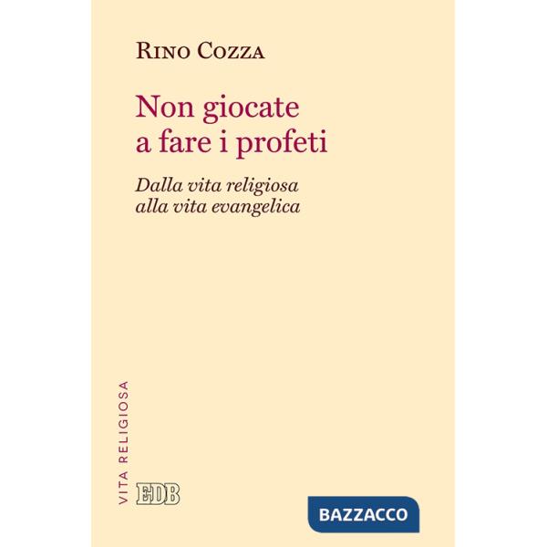 Non giocate a fare i profeti. Dalla vita religiosa alla vita evangelica