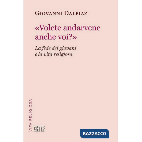 «Volete andarvene anche voi?». La fede dei giovani e la vita religiosa