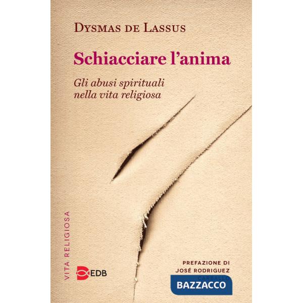 Schiacciare l'anima. Gli abusi spirituali nella vita religiosa