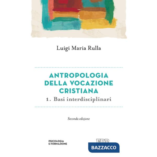 Antropologia della vocazione cristiana. Vol. 1: Basi interdisciplinari