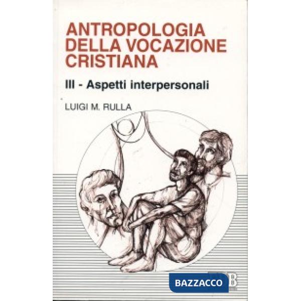 Antropologia della vocazione cristiana. Vol. 3: Aspetti interpersonali