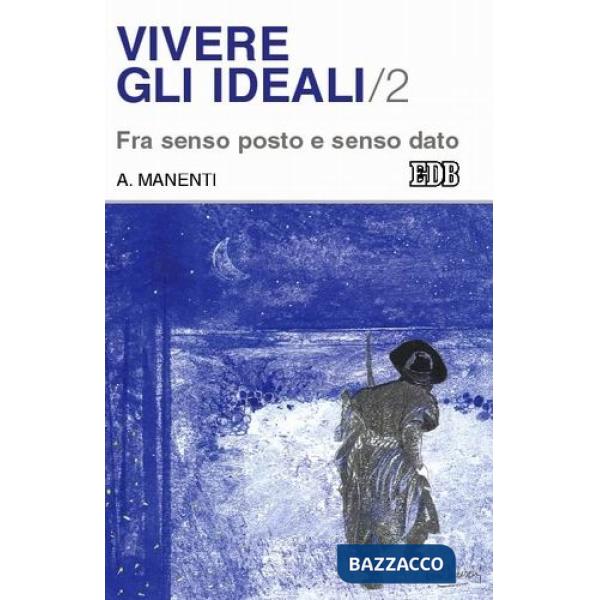 Vivere gli ideali. Vol. 2: Fra senso posto e senso dato