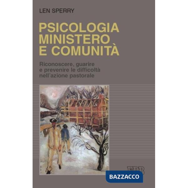 Psicologia, ministero e comunità. Riconoscere, guarire e prevenire le difficoltà nell'azione pastorale