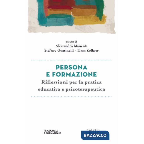 Persona e formazione. Riflessioni per la pratica educativa e psicoterapeutica