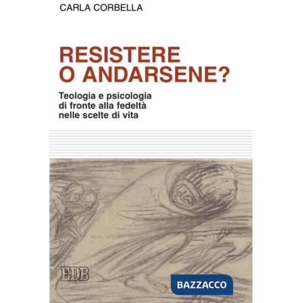 Resistere o andarsene? Teologia e psicologia di fronte alla fedeltà nelle scelte di vita