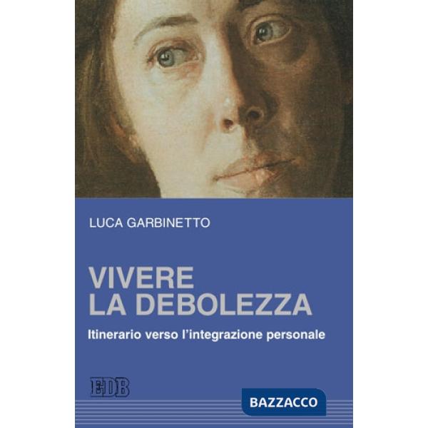 Vivere la debolezza. Itinerario verso l'integrazione personale