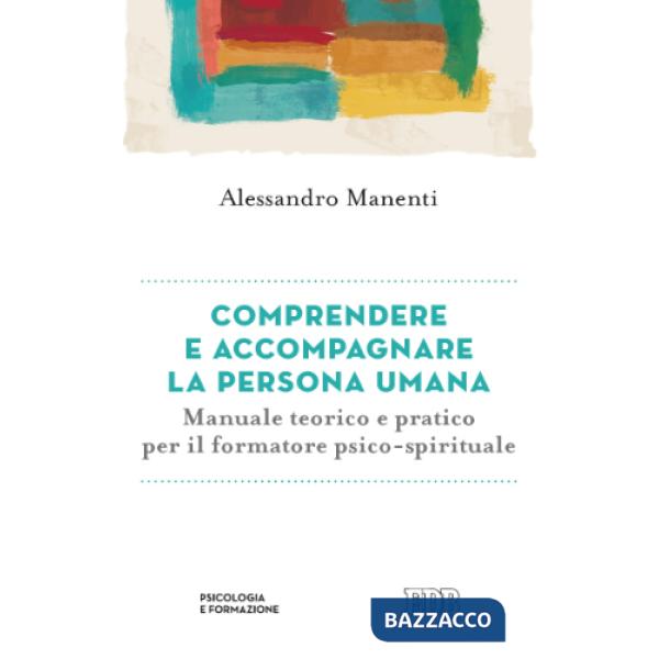 Comprendere e accompagnare la persona umana. Manuale teorico e pratico per il fo
