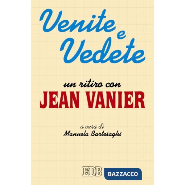 Venite e vedete. Un ritiro con Jean Vanier