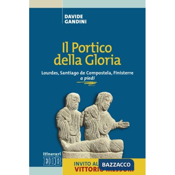 Portico della gloria. Lourdes, Santiago de Compostela, Finisterre a piedi (1 luglio-18 agosto 1992) (Il)