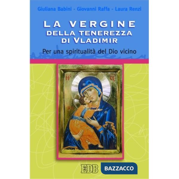 Vergine della tenerezza di Vladimir. Per una spiritualità del Dio vicino (La)