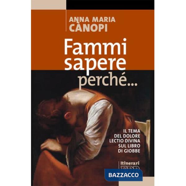 Fammi sapere perché... Il tema del dolore. Lectio divina sul libro di Giobbe