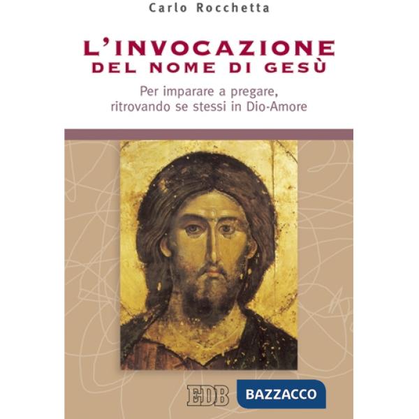 Invocazione del nome di Gesù. Per imparare a pregare, ritrovando se stessi in Dio-Amore (L')