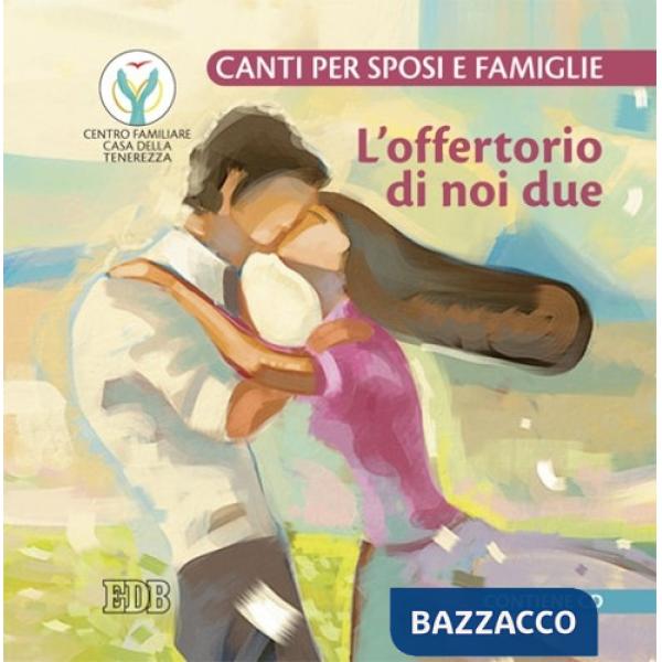 Offertorio di noi due. Canti per sposi e famiglie. Con CD Audio (L')
